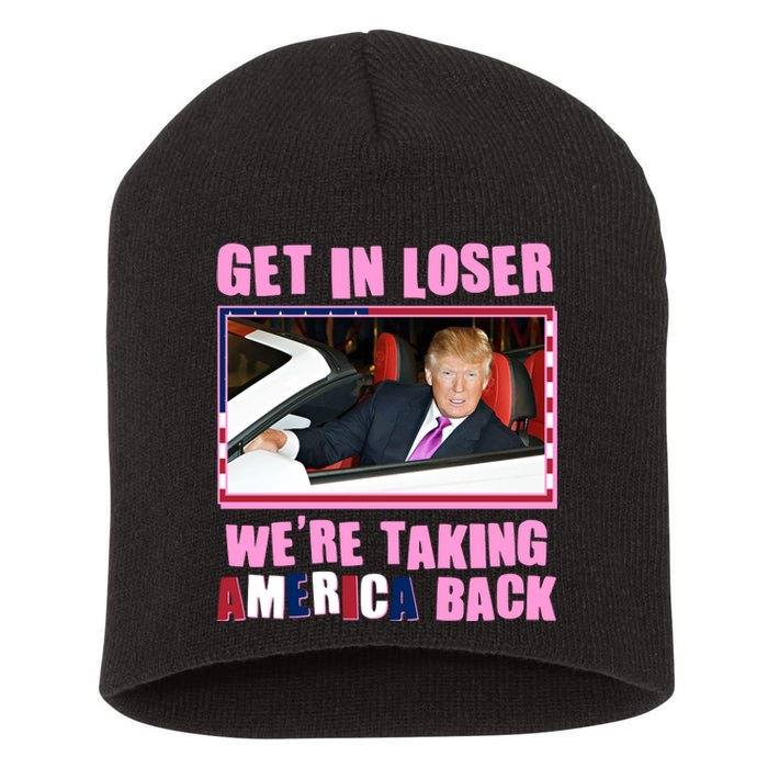 Trump Get In Loser Were Taking America Back Short Acrylic Beanie