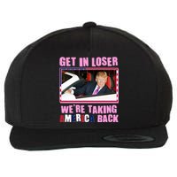 Trump Get In Loser Were Taking America Back Wool Snapback Cap