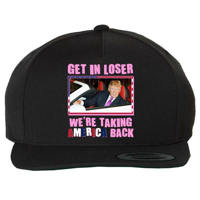 Trump Get In Loser Were Taking America Back Wool Snapback Cap