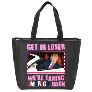 Trump Get In Loser Were Taking America Back Zip Tote Bag