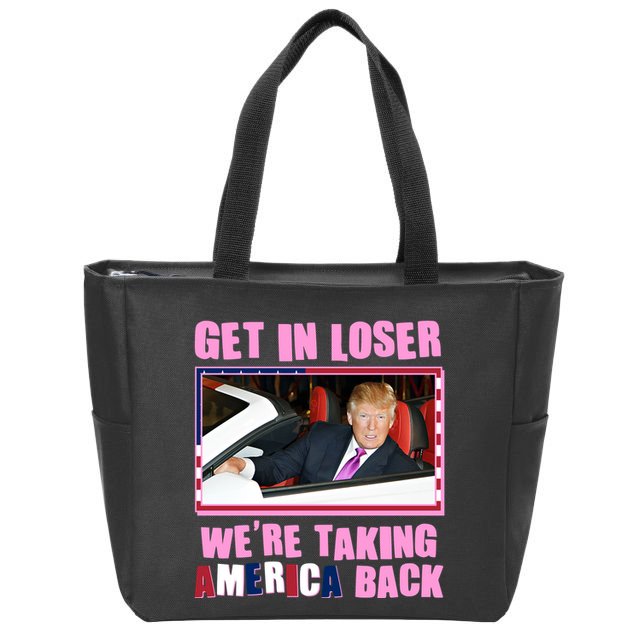 Trump Get In Loser Were Taking America Back Zip Tote Bag