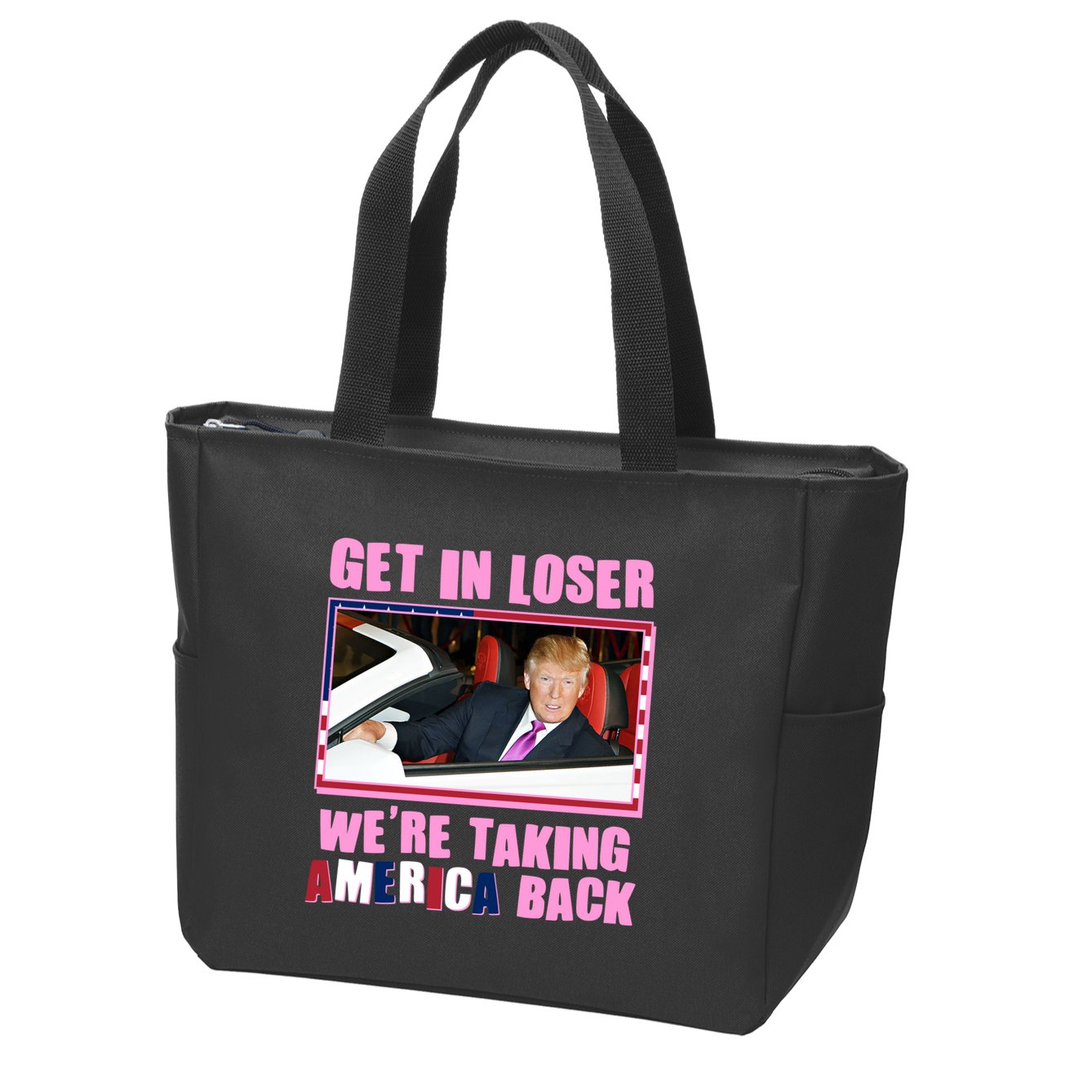 Trump Get In Loser Were Taking America Back Zip Tote Bag