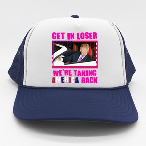 Trump Get In Loser Were Taking America Back Trucker Hat