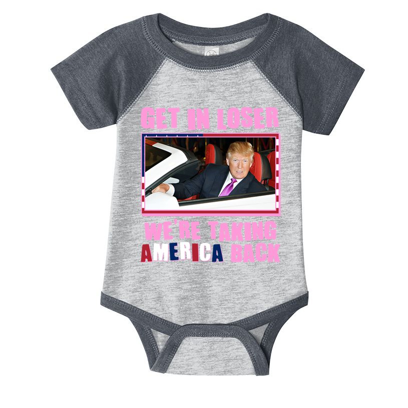 Trump Get In Loser Were Taking America Back Infant Baby Jersey Bodysuit