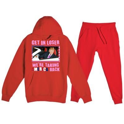 Trump Get In Loser Were Taking America Back Premium Hooded Sweatsuit Set