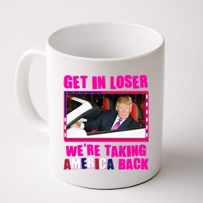 Trump Get In Loser Were Taking America Back Coffee Mug