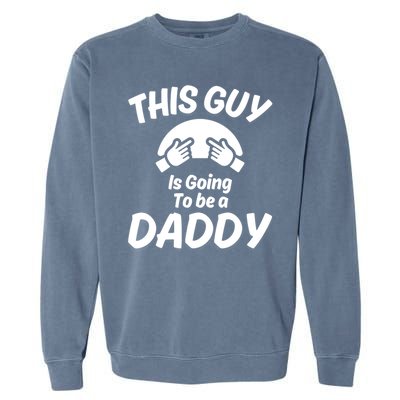 This Guy Is Going To Be A Daddy Garment-Dyed Sweatshirt