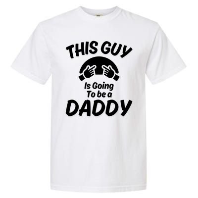 This Guy Is Going To Be A Daddy Garment-Dyed Heavyweight T-Shirt