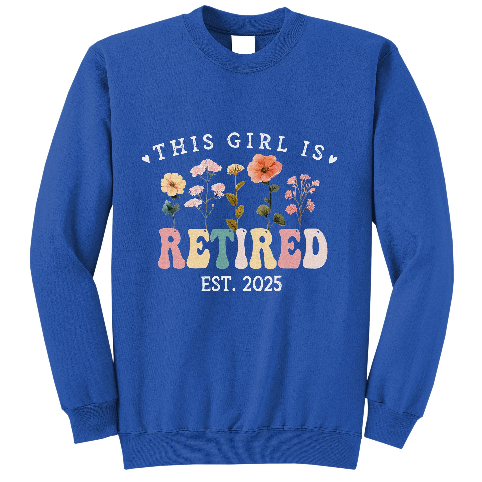 This Girl Is Retired Est 2025 Retirement Floral Sweatshirt