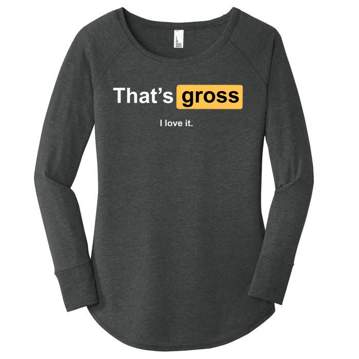 That's Gross I Love It Women's Perfect Tri Tunic Long Sleeve Shirt