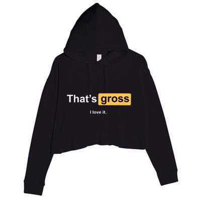 That's Gross I Love It Crop Fleece Hoodie