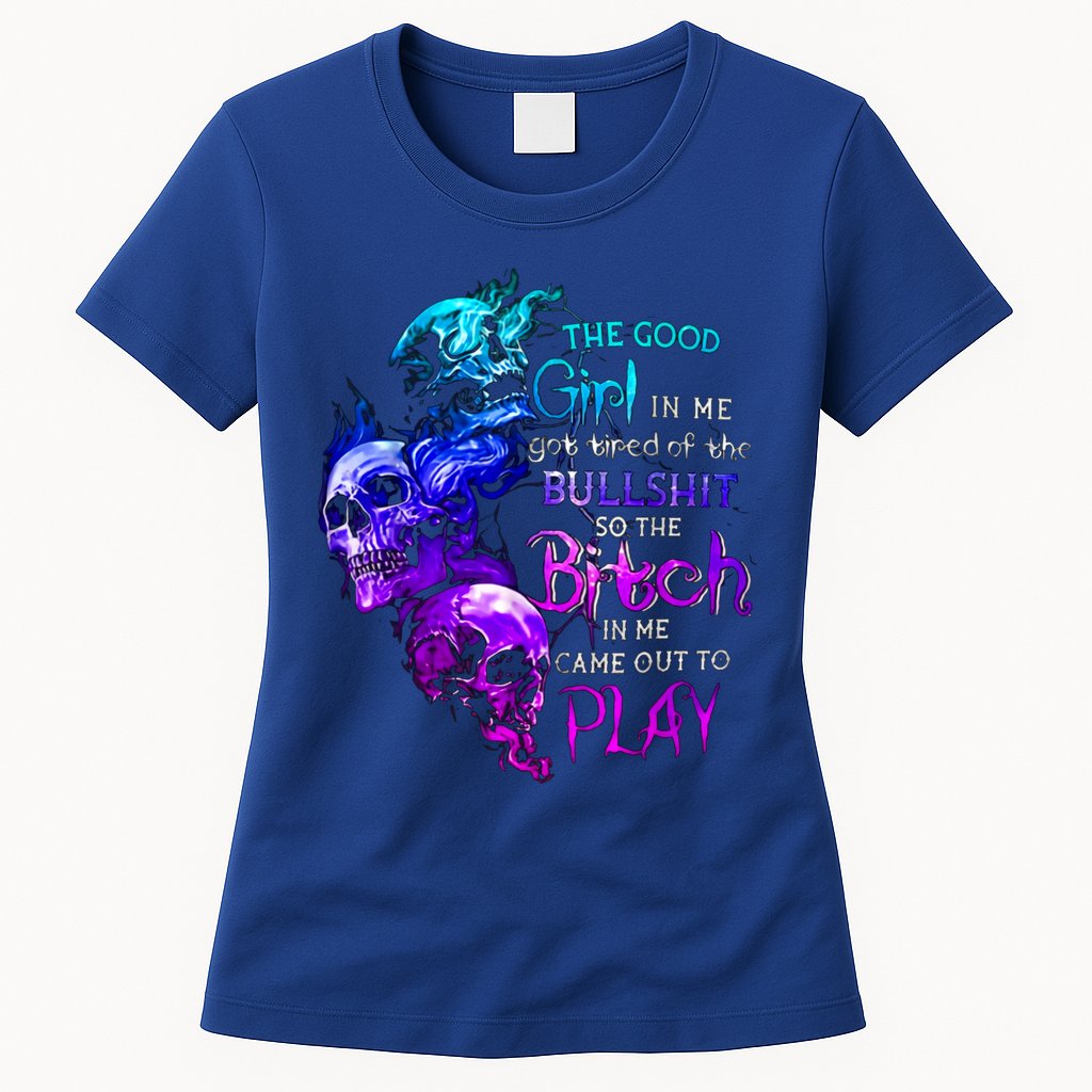 The Good In Me Got Tired Of The Bullshit Cool Gift Womens T-Shirt