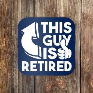 This Guy Is Retired Funny Retirement Retiree Pension Coaster