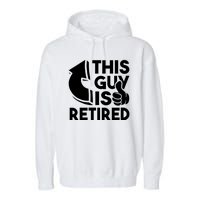 This Guy Is Retired Funny Retirement Retiree Pension Garment-Dyed Fleece Hoodie