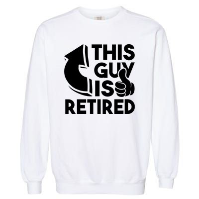 This Guy Is Retired Funny Retirement Retiree Pension Garment-Dyed Sweatshirt