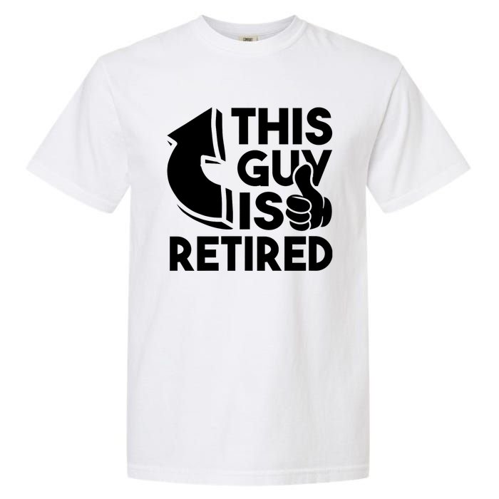 This Guy Is Retired Funny Retirement Retiree Pension Garment-Dyed Heavyweight T-Shirt