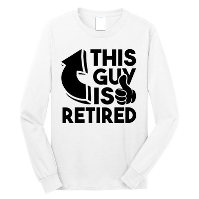 This Guy Is Retired Funny Retirement Retiree Pension Long Sleeve Shirt