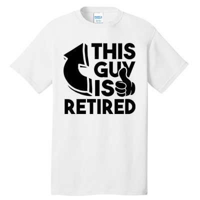 This Guy Is Retired Funny Retirement Retiree Pension Tall T-Shirt