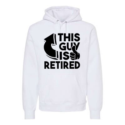 This Guy Is Retired Funny Retirement Retiree Pension Premium Hoodie