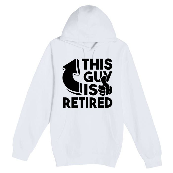 This Guy Is Retired Funny Retirement Retiree Pension Premium Pullover Hoodie