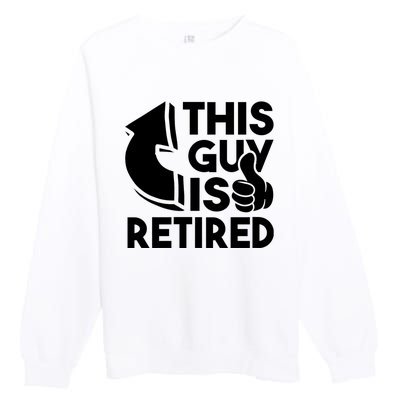 This Guy Is Retired Funny Retirement Retiree Pension Premium Crewneck Sweatshirt