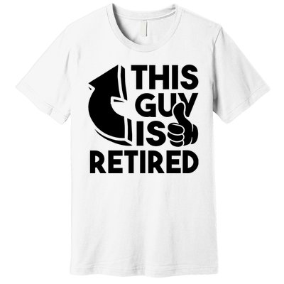 This Guy Is Retired Funny Retirement Retiree Pension Premium T-Shirt