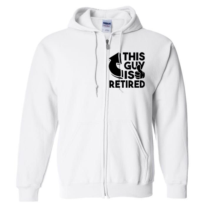 This Guy Is Retired Funny Retirement Retiree Pension Full Zip Hoodie