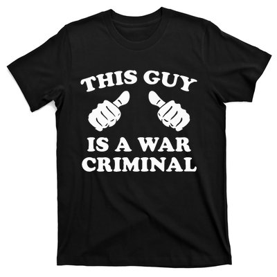 This Guy Is A War Criminal T-Shirt