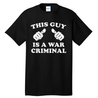 This Guy Is A War Criminal Tall T-Shirt