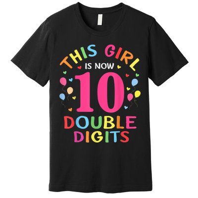 This Girl Is Now 10 Double Digits Shirt 10th birthday Gift Premium T-Shirt
