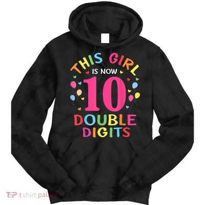 This Girl Is Now 10 Double Digits Shirt 10th birthday Gift Tie Dye Hoodie