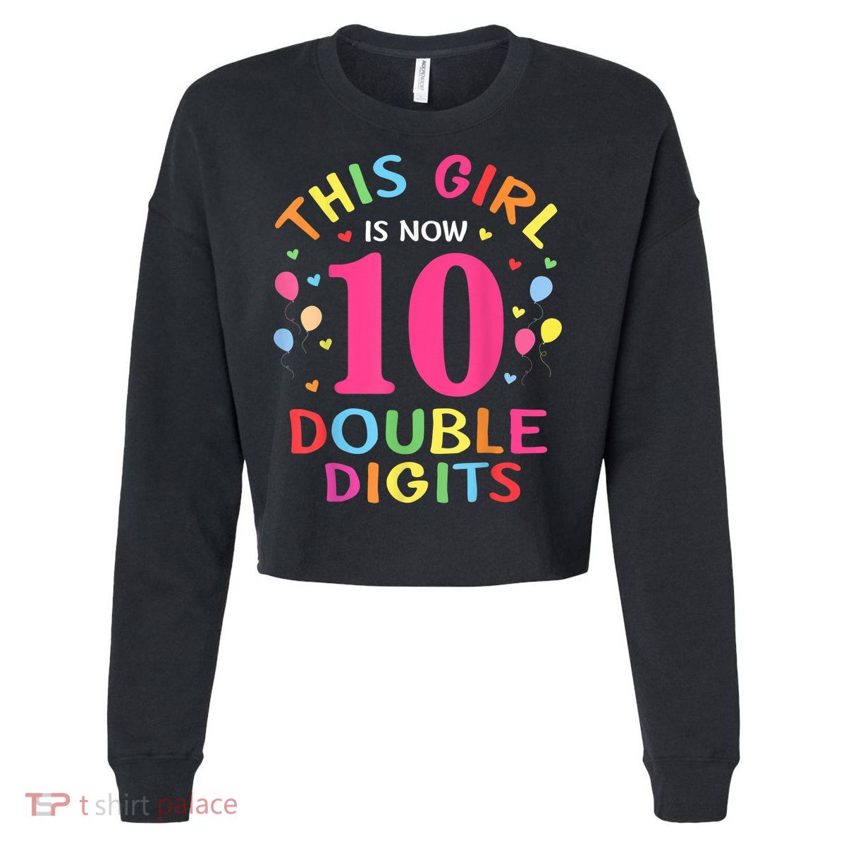 This Girl Is Now 10 Double Digits Shirt 10th birthday Gift Cropped Pullover Crew