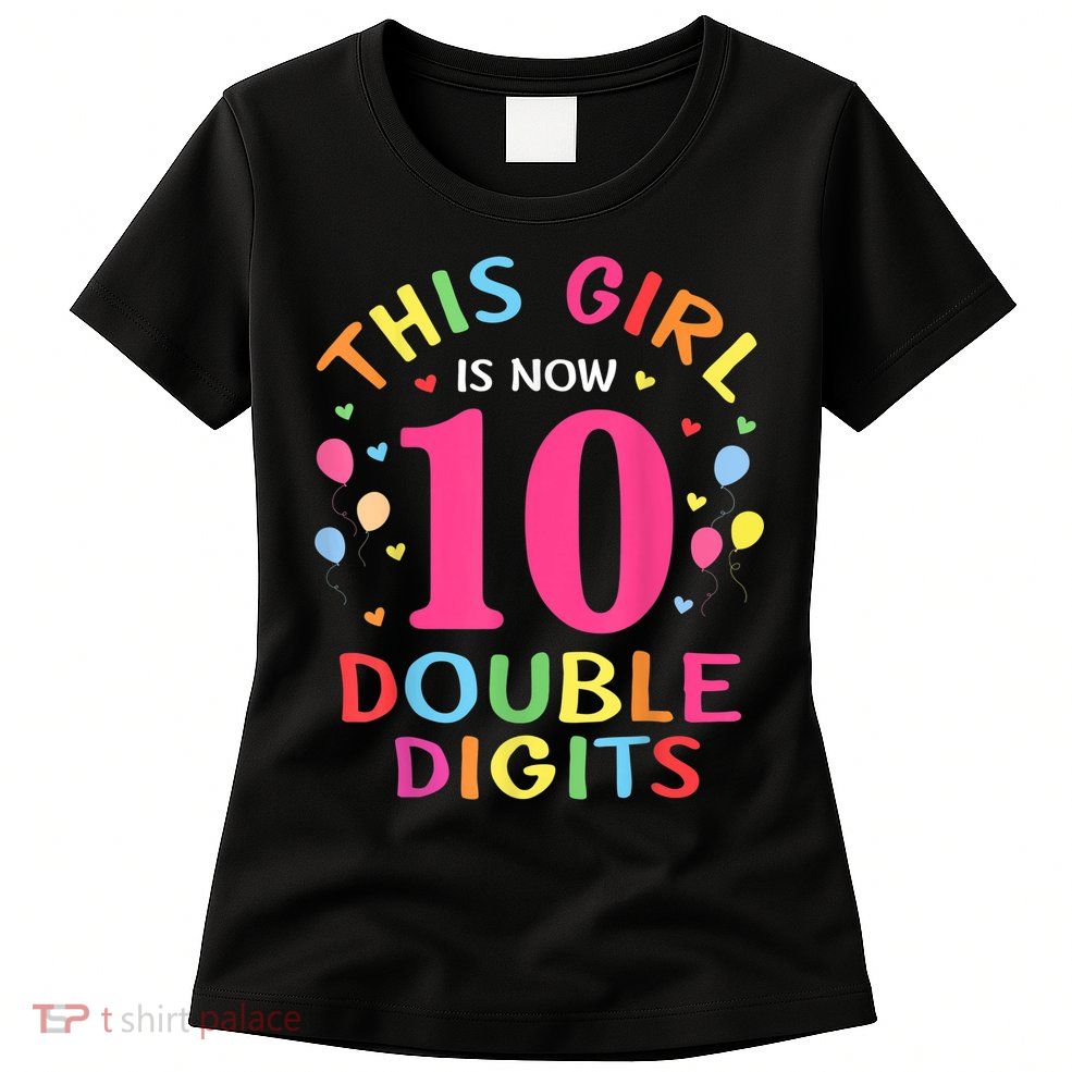 This Girl Is Now 10 Double Digits Shirt 10th birthday Gift Womens T-Shirt