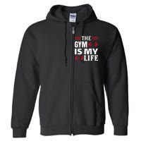 The Gym Is My Life Full Zip Hoodie