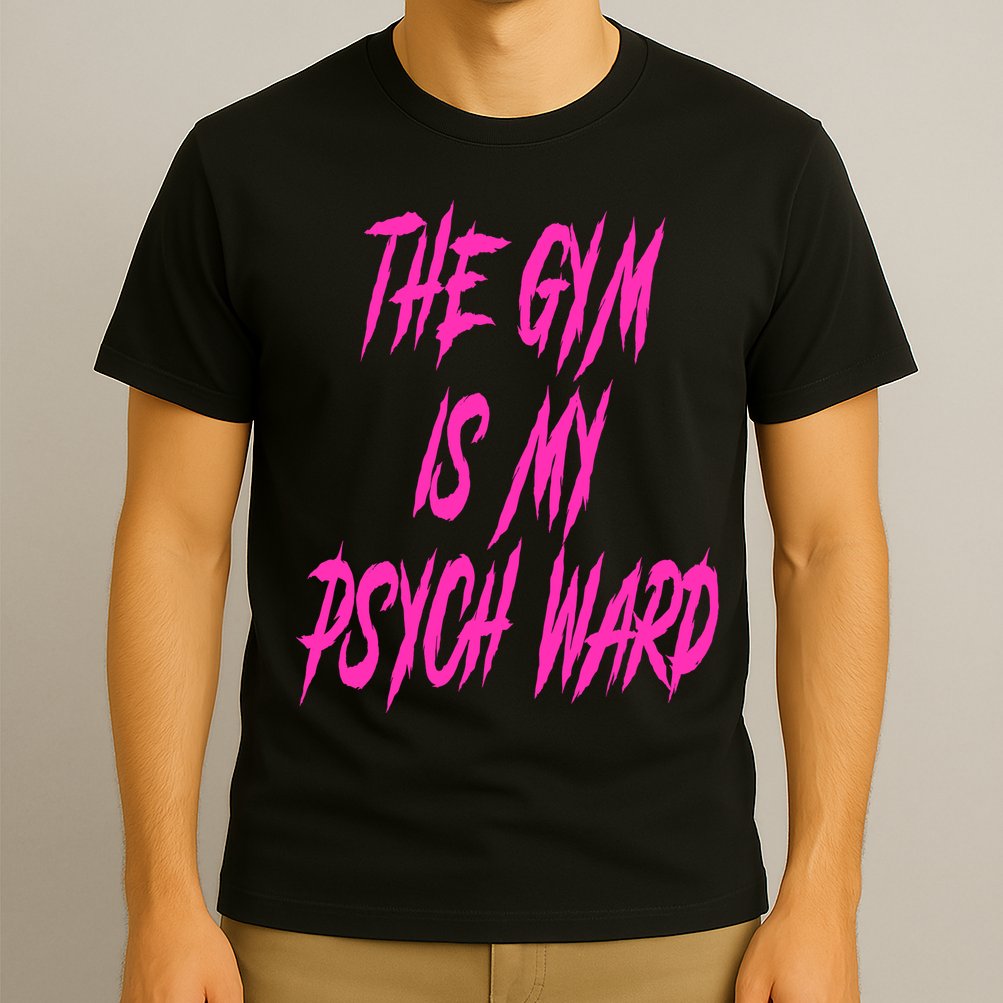 They Gym Is My Ward Funny Cute Psych Joke Fitness Workout T-Shirt