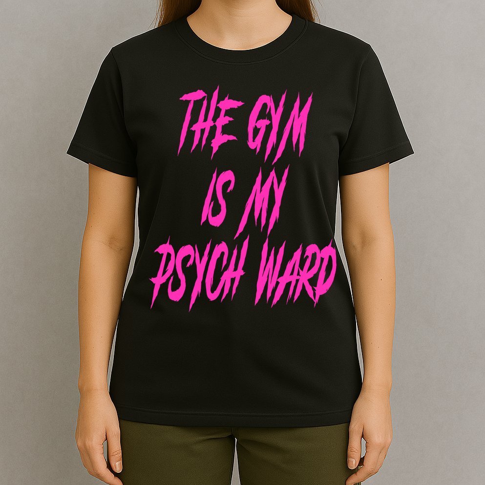 They Gym Is My Ward Funny Cute Psych Joke Fitness Workout T-Shirt