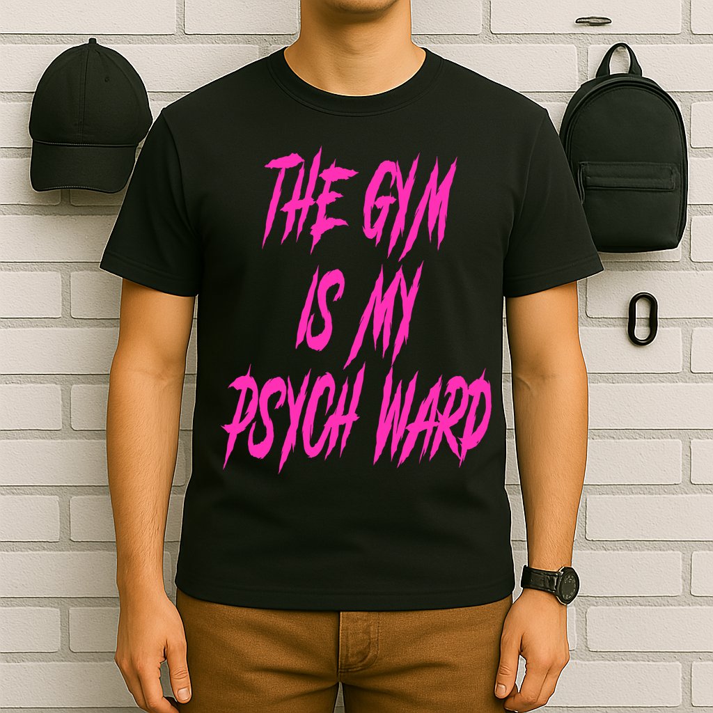 They Gym Is My Ward Funny Cute Psych Joke Fitness Workout T-Shirt