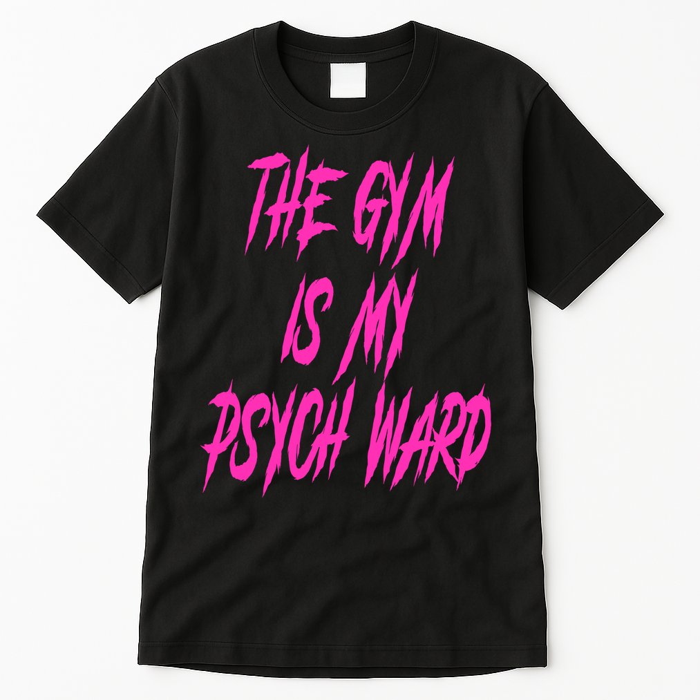 They Gym Is My Ward Funny Cute Psych Joke Fitness Workout Tall T-Shirt