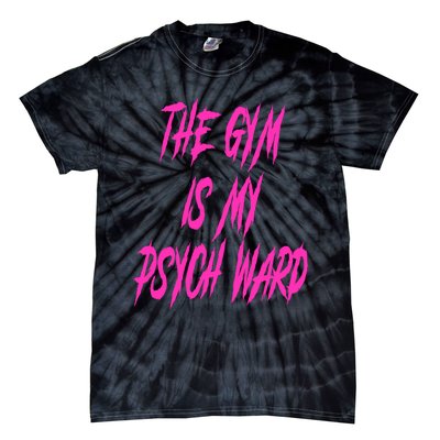 They Gym Is My Ward Funny Cute Psych Joke Fitness Workout Tie-Dye T-Shirt