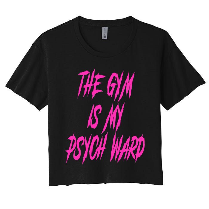 They Gym Is My Ward Funny Cute Psych Joke Fitness Workout Women's Crop Top Tee