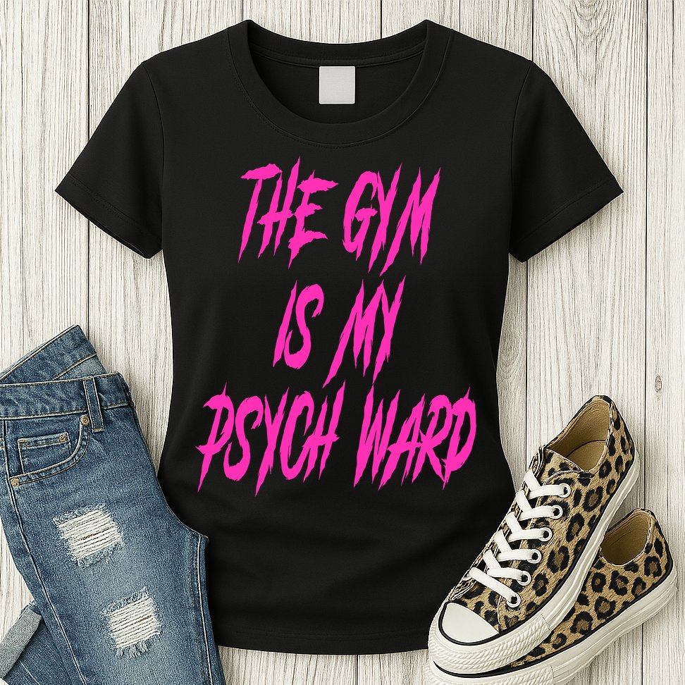 They Gym Is My Ward Funny Cute Psych Joke Fitness Workout Womens T-Shirt