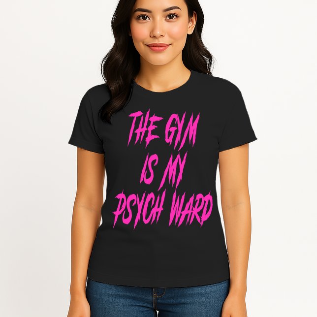 They Gym Is My Ward Funny Cute Psych Joke Fitness Workout Womens T-Shirt