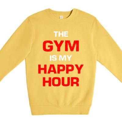 The Gym Is My Happy Hour Meaningful Gift Premium Crewneck Sweatshirt