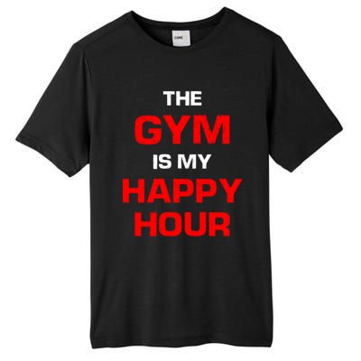 The Gym Is My Happy Hour Meaningful Gift Tall Fusion ChromaSoft Performance T-Shirt