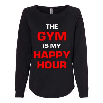 The Gym Is My Happy Hour Meaningful Gift Womens California Wash Sweatshirt