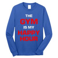 The Gym Is My Happy Hour Meaningful Gift Long Sleeve Shirt