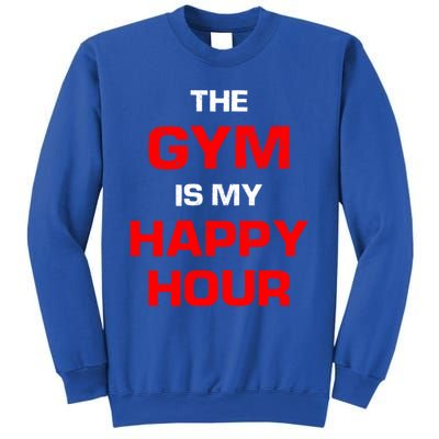 The Gym Is My Happy Hour Meaningful Gift Sweatshirt