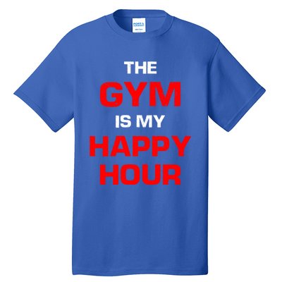 The Gym Is My Happy Hour Meaningful Gift Tall T-Shirt