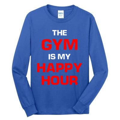 The Gym Is My Happy Hour Meaningful Gift Tall Long Sleeve T-Shirt