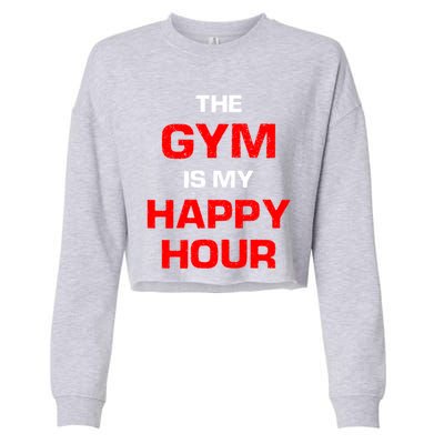 The Gym Is My Happy Hour Meaningful Gift Cropped Pullover Crew